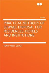 Practical Methods of Sewage Disposal for Residences, Hotels and Institutions