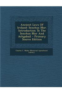 Ancient Laws of Ireland: Senchus Mor. Introduction to the Senchus Mor and Achgabail