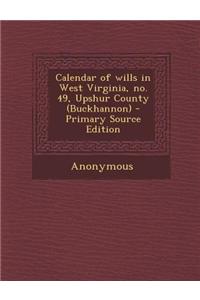 Calendar of Wills in West Virginia, No. 49, Upshur County (Buckhannon)