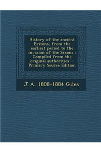 History of the Ancient Britons, from the Earliest Period to the Invasion of the Saxons