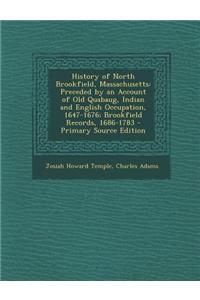 History of North Brookfield, Massachusetts: Preceded by an Account of Old Quabaug, Indian and English Occupation, 1647-1676; Brookfield Records, 1686-