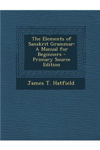 The Elements of Sanskrit Grammar: A Manual for Beginners