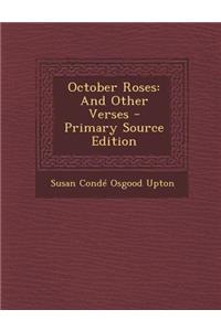 October Roses: And Other Verses - Primary Source Edition: And Other Verses - Primary Source Edition