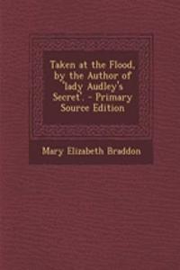 Taken at the Flood, by the Author of 'Lady Audley's Secret'.