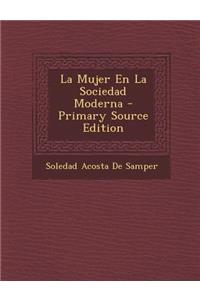 La Mujer En La Sociedad Moderna - Primary Source Edition
