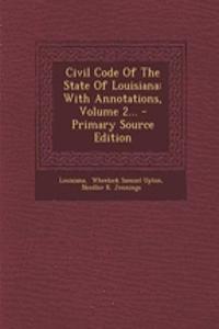 Civil Code of the State of Louisiana: With Annotations, Volume 2...