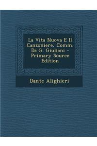 La Vita Nuova E Il Canzoniere, Comm. Da G. Giuliani - Primary Source Edition