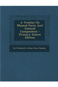 A Treatise on Musical Form and General Composition - Primary Source Edition