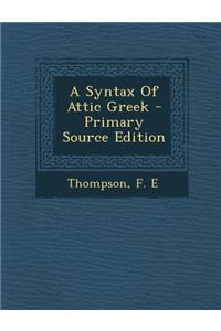 A Syntax of Attic Greek - Primary Source Edition