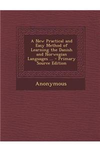 A New Practical and Easy Method of Learning the Danish and Norwegian Languages ...