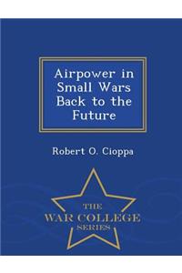 Airpower in Small Wars Back to the Future - War College Series