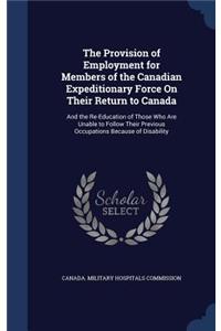 Provision of Employment for Members of the Canadian Expeditionary Force On Their Return to Canada