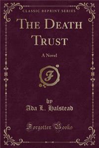 The Death Trust: A Novel (Classic Reprint)