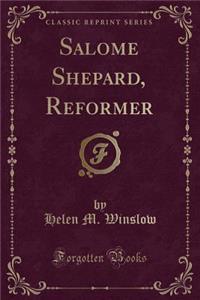 Salome Shepard, Reformer (Classic Reprint)