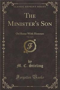 The Minister's Son, Vol. 1 of 3: Or Home with Honours (Classic Reprint)