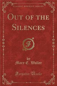 Out of the Silences (Classic Reprint)