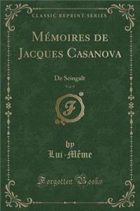 Mï¿½moires de Jacques Casanova, Vol. 9: de Seingalt (Classic Reprint)
