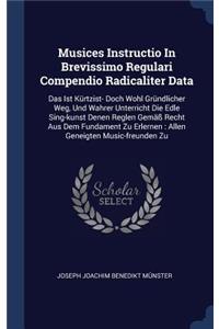 Musices Instructio In Brevissimo Regulari Compendio Radicaliter Data
