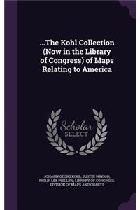 ...The Kohl Collection (Now in the Library of Congress) of Maps Relating to America