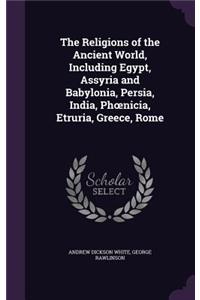 The Religions of the Ancient World, Including Egypt, Assyria and Babylonia, Persia, India, Phoenicia, Etruria, Greece, Rome