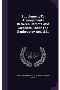 Supplement To Arrangements Between Debtors And Creditors Under The Bankruptcy Act, 1861