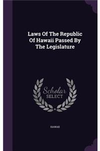 Laws Of The Republic Of Hawaii Passed By The Legislature