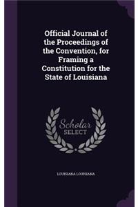Official Journal of the Proceedings of the Convention, for Framing a Constitution for the State of Louisiana