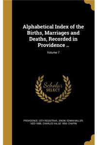 Alphabetical Index of the Births, Marriages and Deaths, Recorded in Providence ..; Volume 7