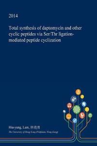 Total Synthesis of Daptomycin and Other Cyclic Peptides Via Ser/Thr Ligation-Mediated Peptide Cyclization