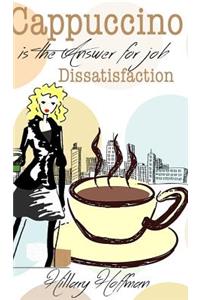 Cappuccino is the Answer for Job Dissatisfaction