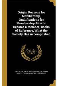 Origin, Reasons for Membership, Qualifications for Membership, How to Become a Member, Books of Reference, What the Society Has Accomplished