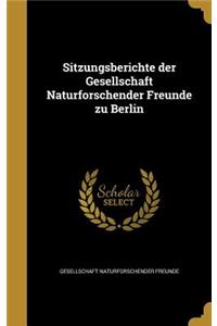 Sitzungsberichte der Gesellschaft Naturforschender Freunde zu Berlin