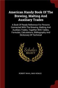 American Handy Book of the Brewing, Malting and Auxiliary Trades