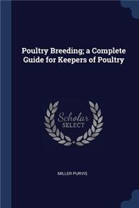 Poultry Breeding; a Complete Guide for Keepers of Poultry