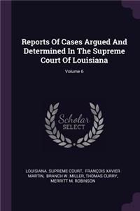 Reports Of Cases Argued And Determined In The Supreme Court Of Louisiana; Volume 6