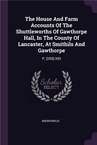 House And Farm Accounts Of The Shuttleworths Of Gawthorpe Hall, In The County Of Lancaster, At Smithils And Gawthorpe