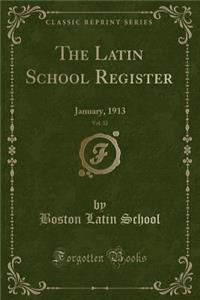 The Latin School Register, Vol. 32: January, 1913 (Classic Reprint)