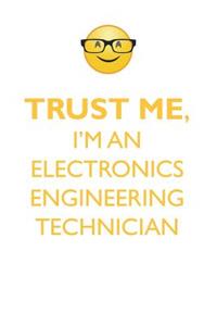 TRUST ME, I'M AN ELECTRONICS ENGINEERING TECHNICIAN AFFIRMATIONS WORKBOOK Positive Affirmations Workbook. Includes