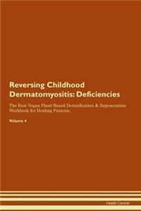 Reversing Childhood Dermatomyositis: Deficiencies The Raw Vegan Plant-Based Detoxification & Regeneration Workbook for Healing Patients. Volume 4