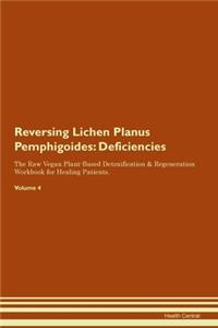 Reversing Lichen Planus Pemphigoides: Deficiencies The Raw Vegan Plant-Based Detoxification & Regeneration Workbook for Healing Patients. Volume 4