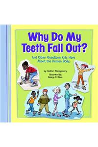 Why Do My Teeth Fall Out?: And Other Questions Kids Have about the Human Body