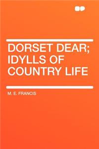 Dorset Dear; Idylls of Country Life