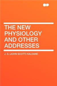 The New Physiology and Other Addresses