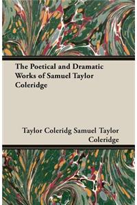 Poetical and Dramatic Works of Samuel Taylor Coleridge
