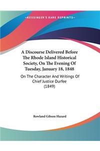 A Discourse Delivered Before The Rhode Island Historical Society, On The Evening Of Tuesday, January 18, 1848
