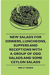 New Salads For Dinners, Luncheons, Suppers And Receptions With A Group Of Odd Salads And Some Ceylon Salads