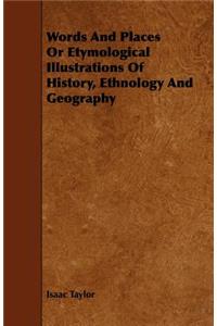 Words and Places or Etymological Illustrations of History, Ethnology and Geography