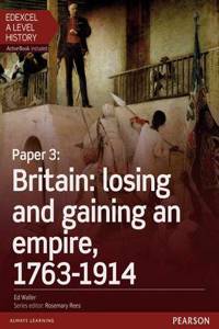 Edexcel A Level History, Paper 3: Britain: losing and gaining an empire, 1763-1914 Student Book + ActiveBook