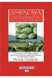 Ampalaya: Nature's Remedy for Type 1 & Type 2 Diabetes (Easyread Large Edition)