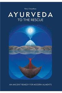Ayurveda to the Rescue: An Ancient Remedy for Modern Ailments